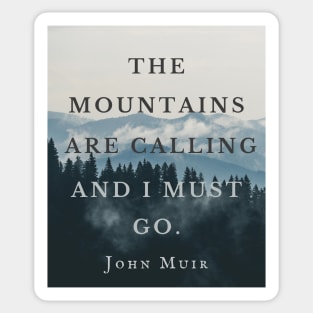 John Muir quote: The mountains are calling and I must go. Sticker